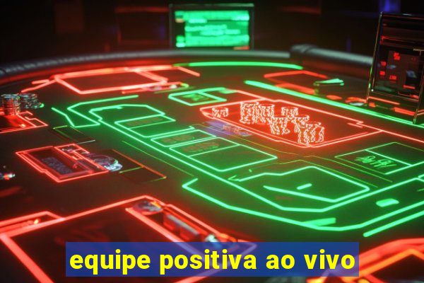 equipe positiva ao vivo